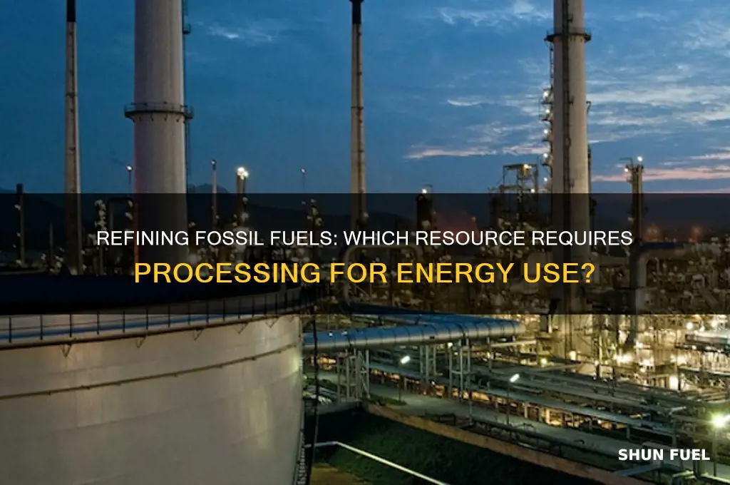 what fossil fuel needs to be refined