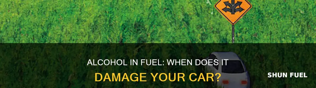 what fuel alcohol content is too high for car
