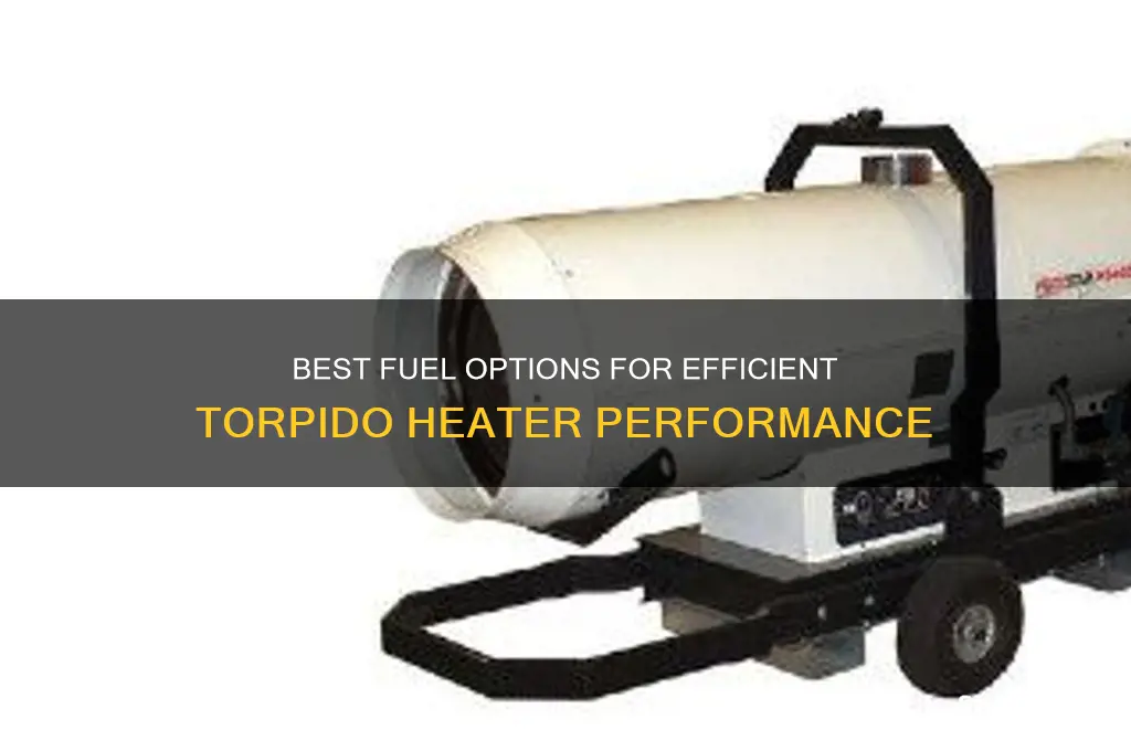 what fuel can you use in a torpido heater