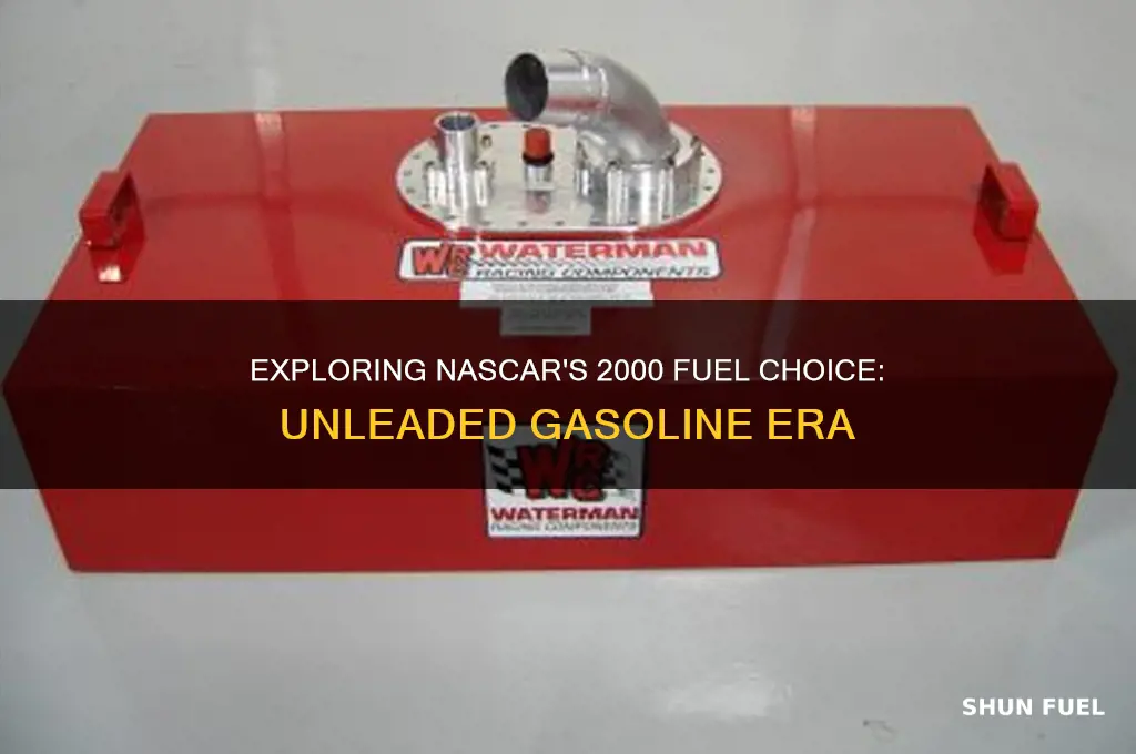 what fuel did nascar use in 2000
