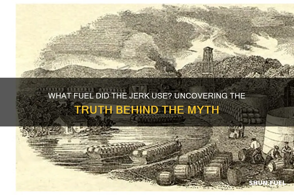 what fuel did the jerk