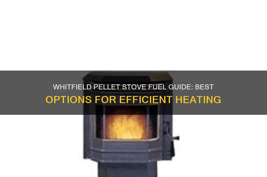what fuel do you use in a whitfield pellet stove