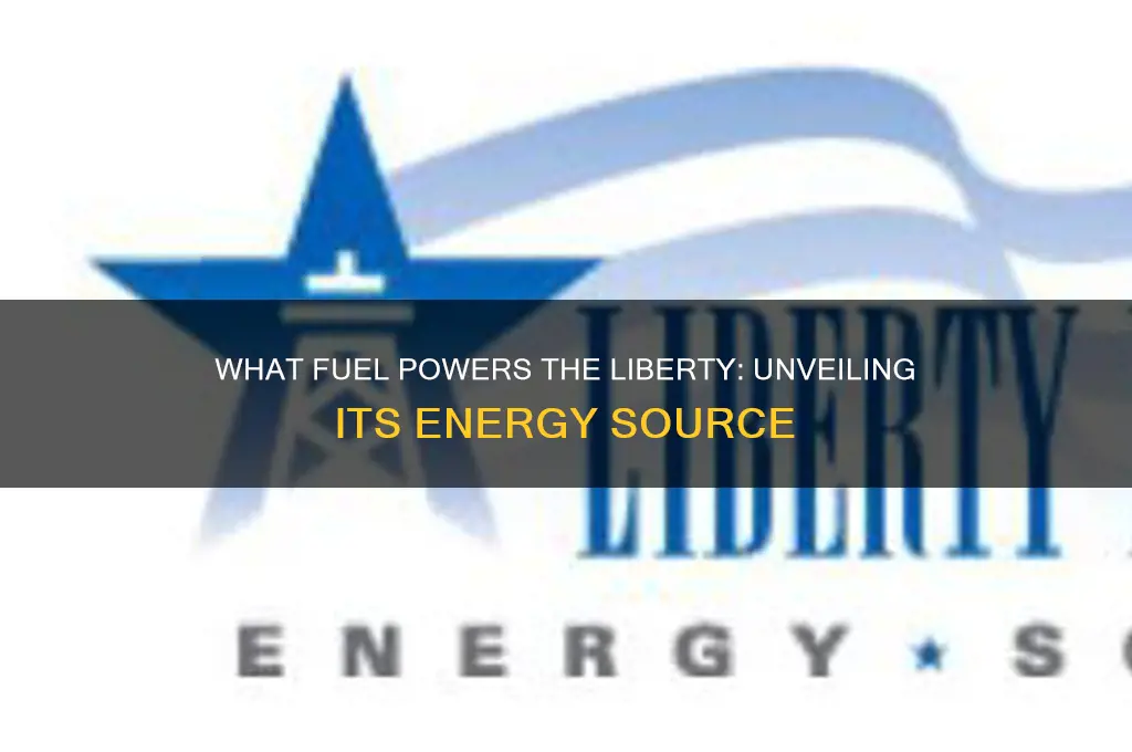 what fuel does liberty use