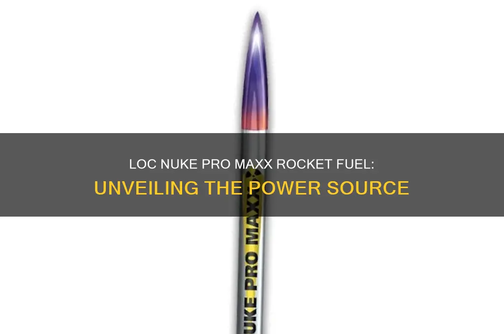 what fuel does the loc nuke pro maxx rocket use