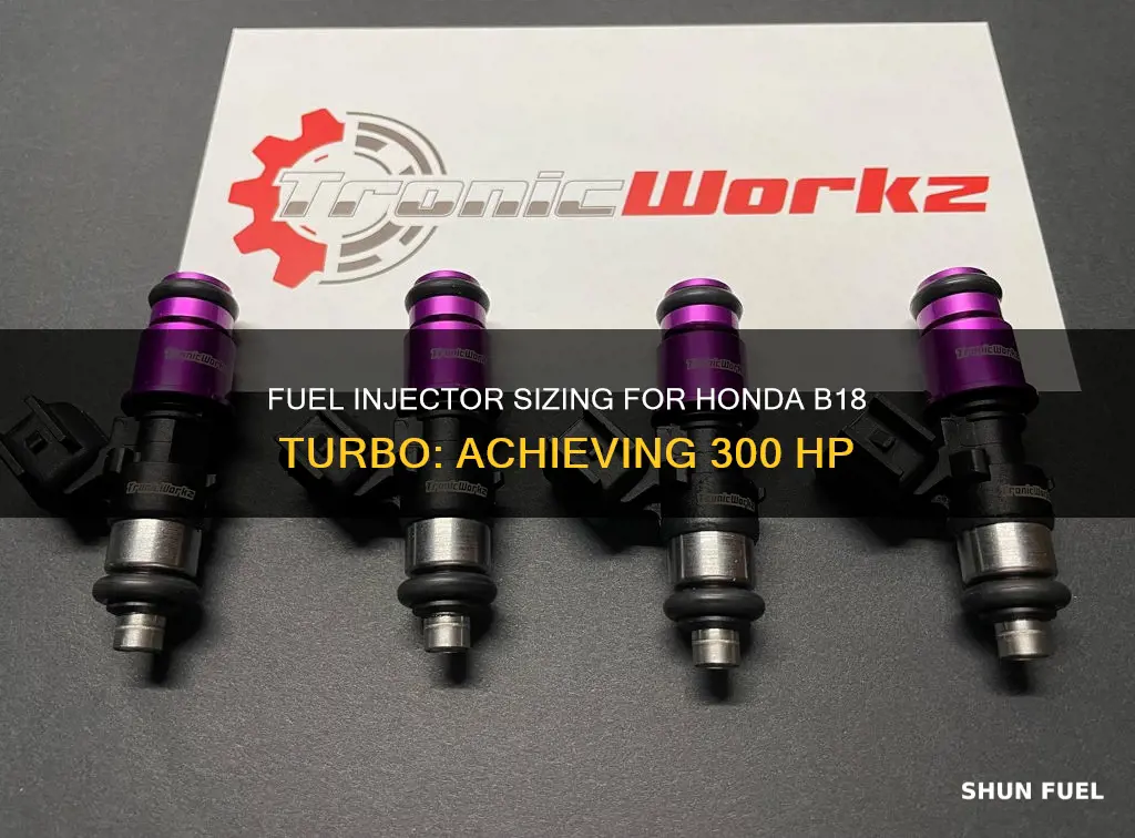 what fuel injectors size for honda b18 turbo 300 hp
