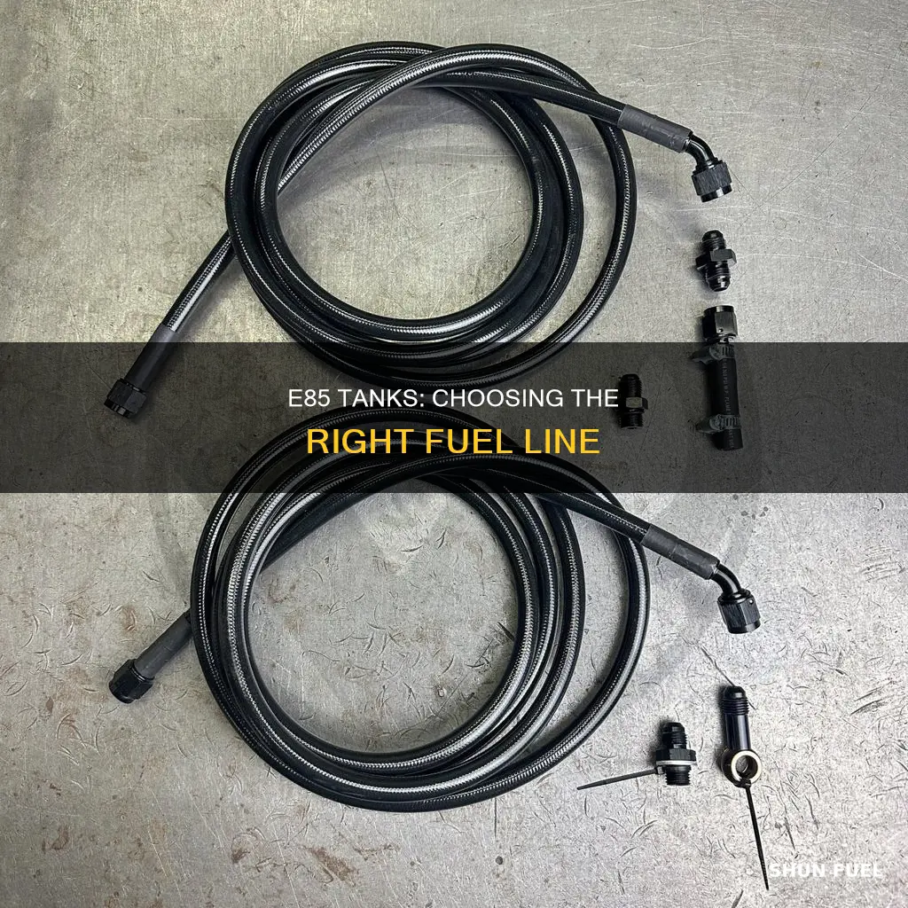 what fuel line to use in the e85 tank