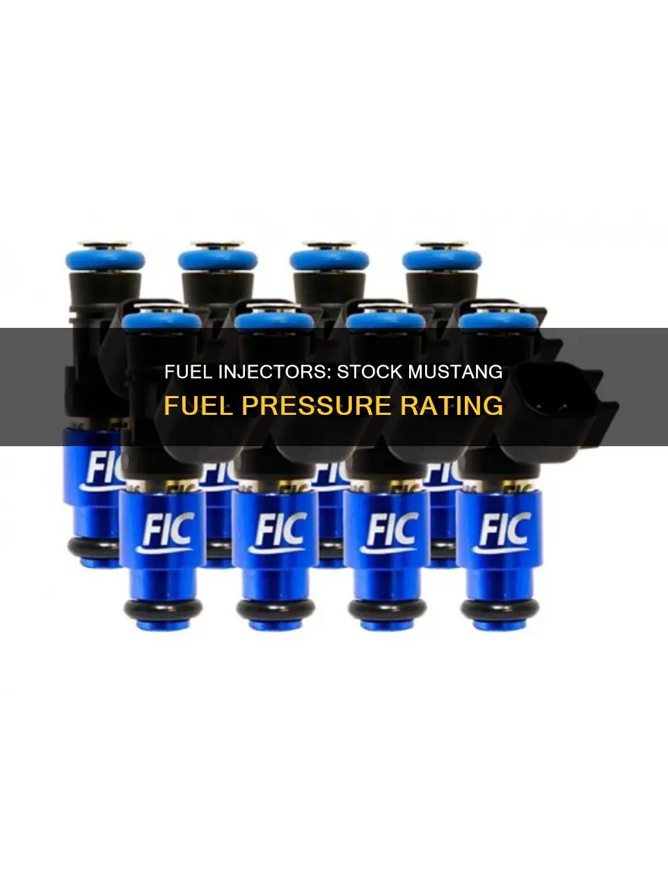 what fuel pressure are stock mustnag fuel injectors rated at