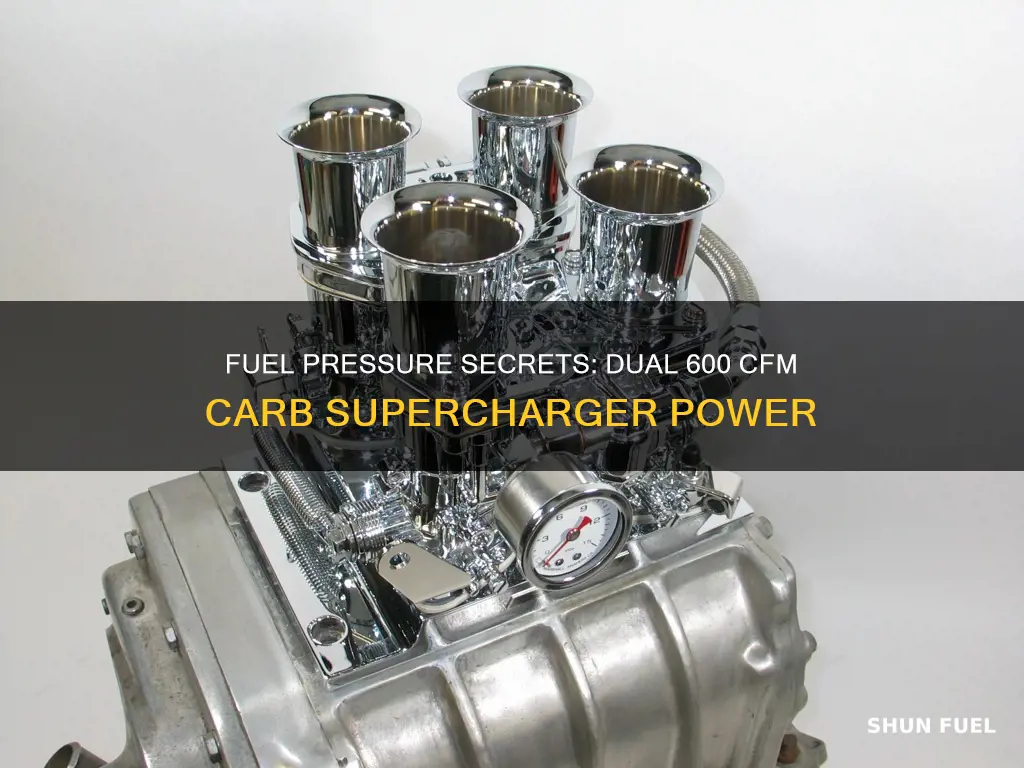 what fuel pressure dual 600 cfm carb supercharger