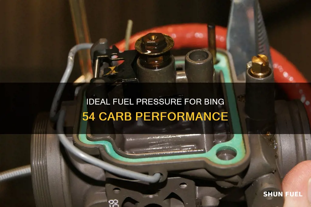 what fuel pressure is best for bing 54 carb