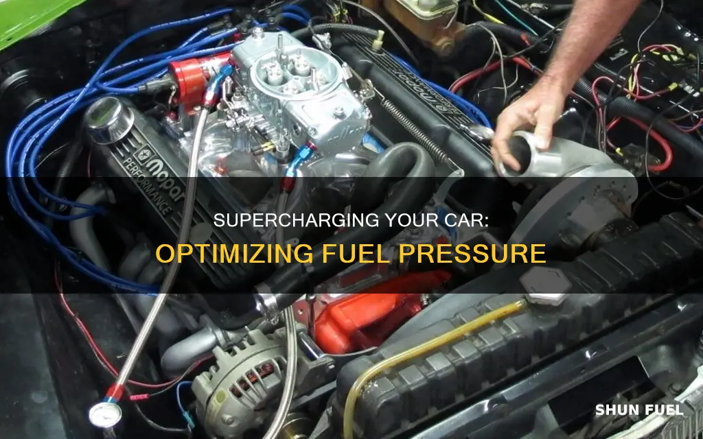 what fuel prewssure do i want car supercharged