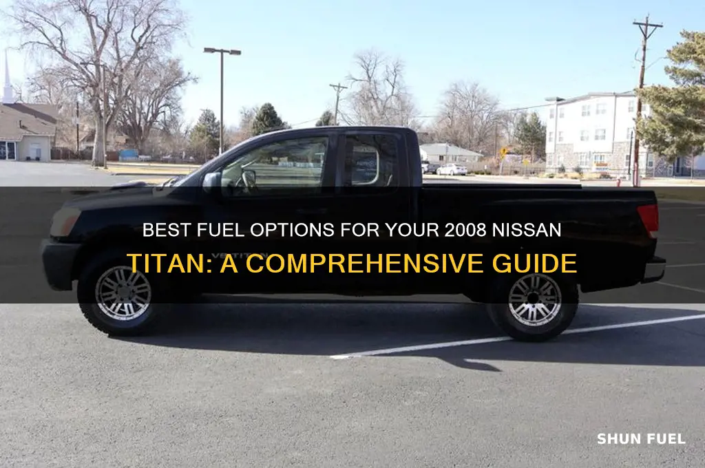 what fuel should i use for 08 nissan titan