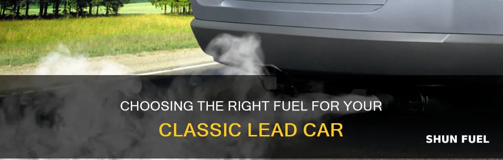 what fuel to run in an old lead car