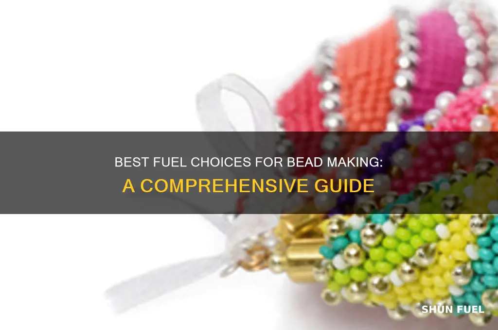 what fuel to use for bead making