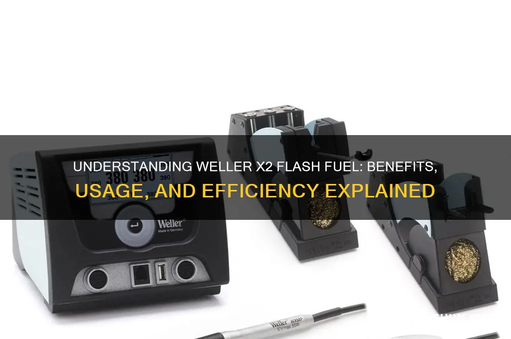 what fuel weller x2 flash