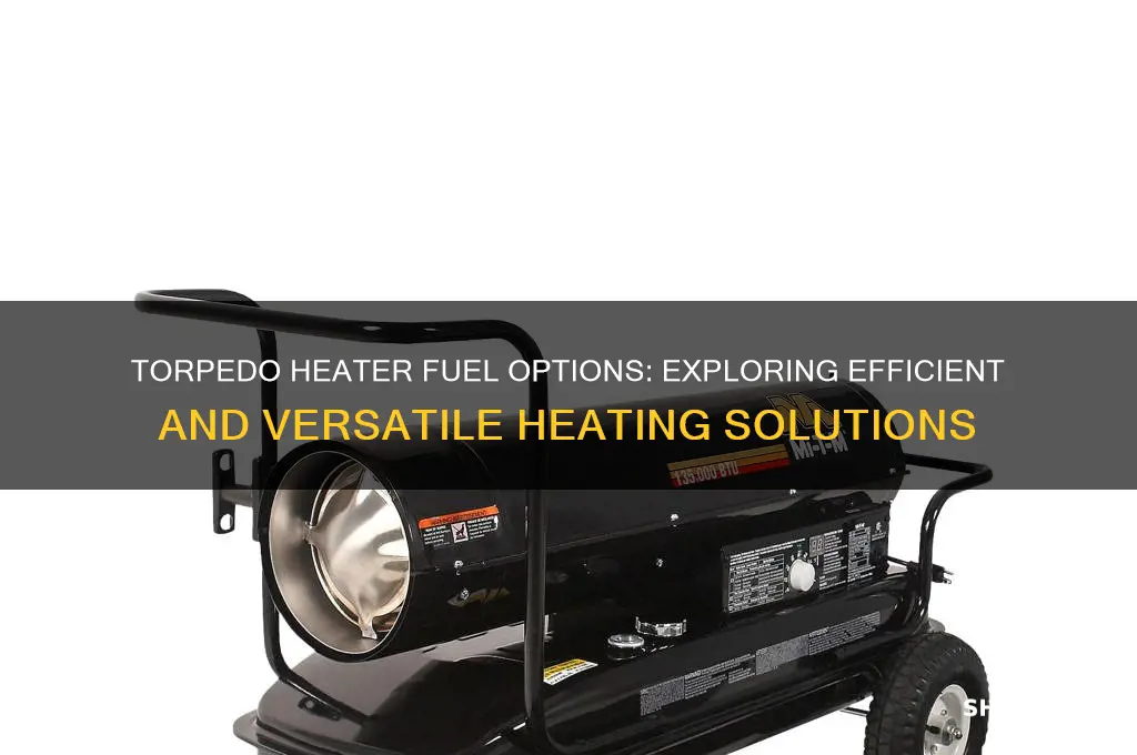 what fuels can you use in torpedo heater