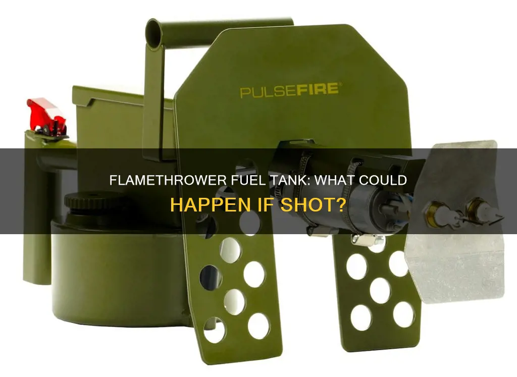 what happened if you shot at a flamethrower fuel tank
