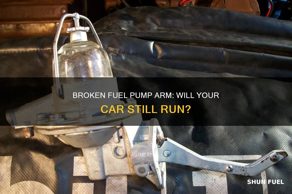 what happens if arm is broke on fuel pump willcarstillrun