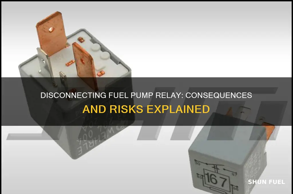 what happens if i disconnect the fuel pump relay