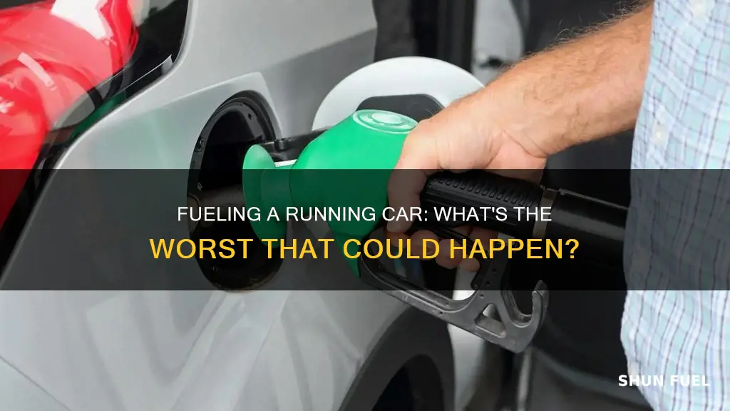 what happens if i fuel my car while it
