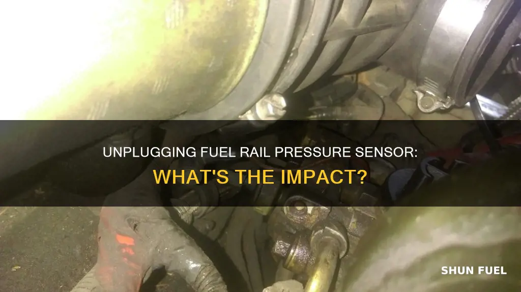 what happens if i unplug fuel rail pressure sensor