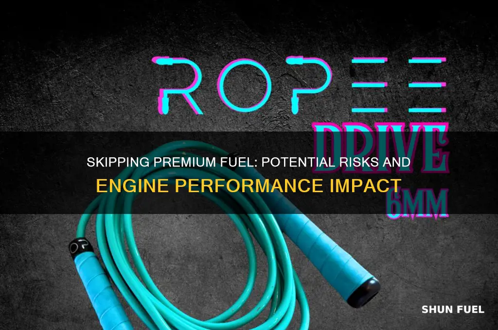 what happens if you don t use premium fuel