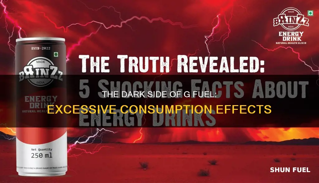 what happens if you drink too much g fuel