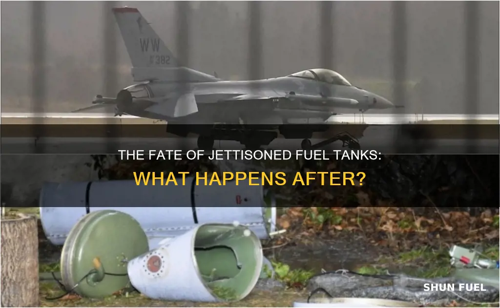 what happens to jettisoned fuel tanks