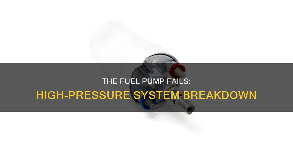 what happens when a high pressure fuel pump fails