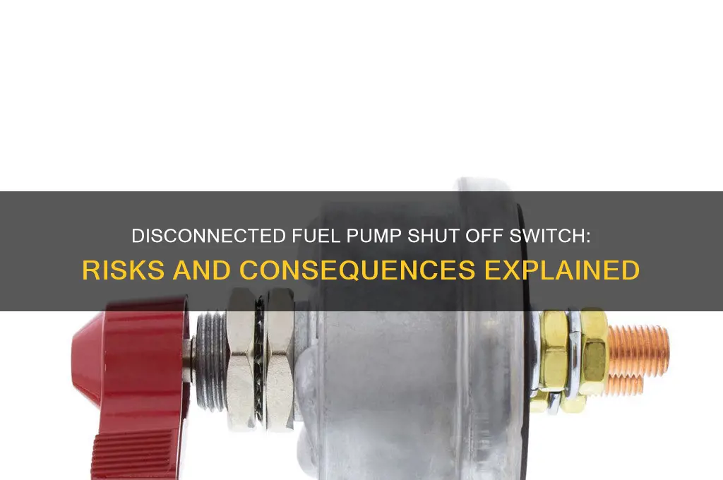 what if fuel pump shut off switch is disconnected