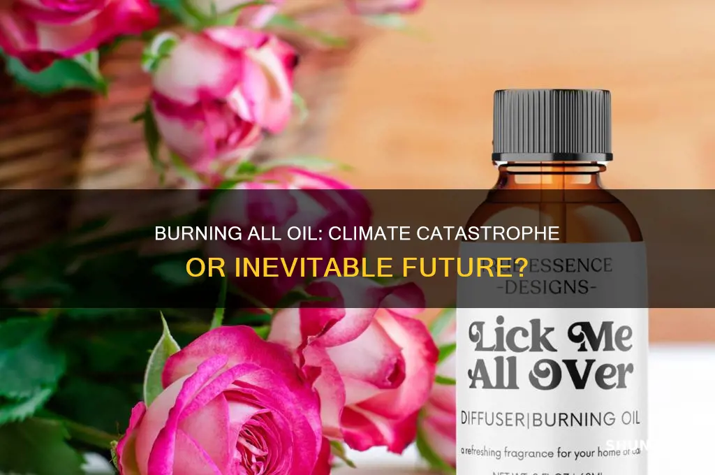 what if we burn all the oil the fossil fuel