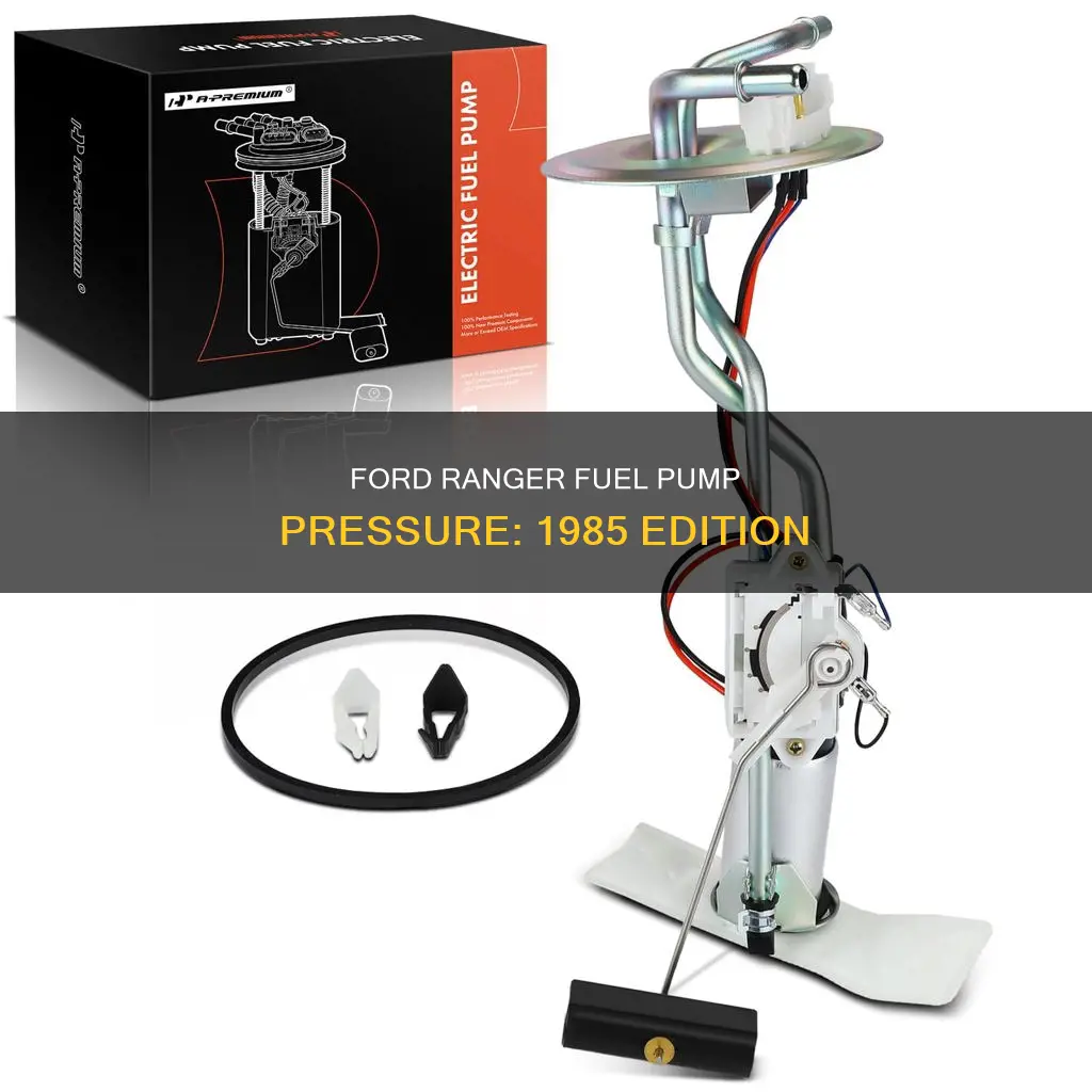 what is a 1985 ford ranger fuel pump pressure