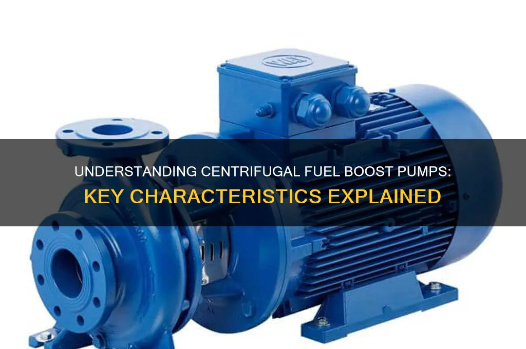 what is a characteristic of a centrifugal-type fuel boost pump