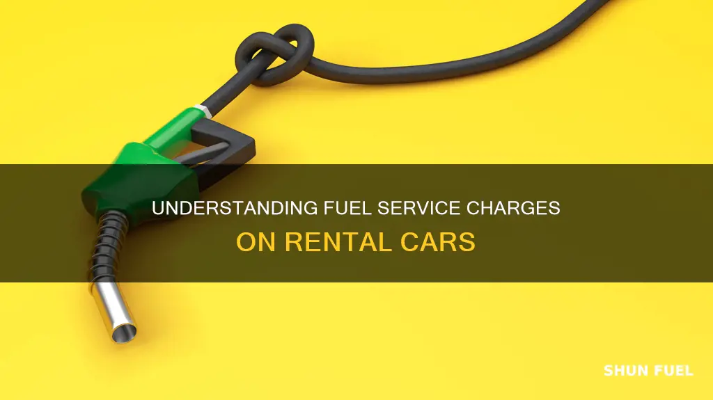 what is a fuel service charge on a rental car