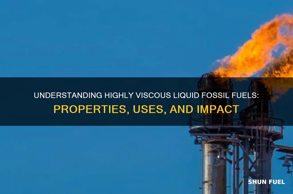 what is a highly viscous liquid fossil fuel