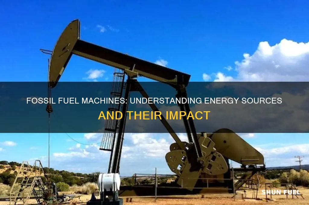 what is a machine that uses fossil fuels for energy