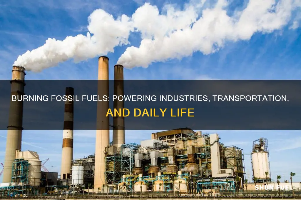 what is burning fossil fuels used for