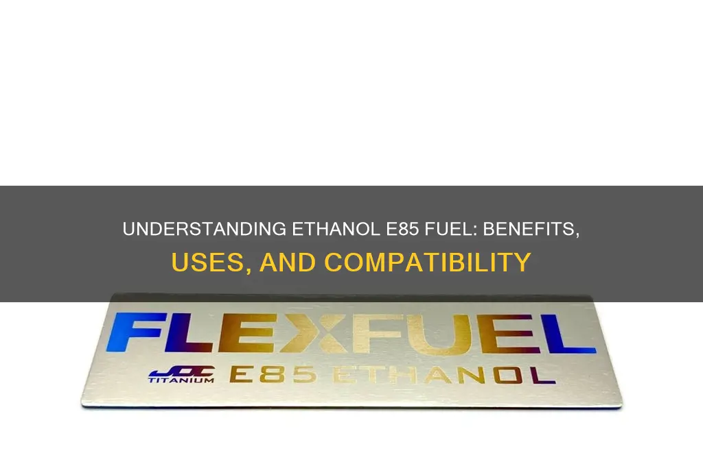 what is ethanol e85 fuel