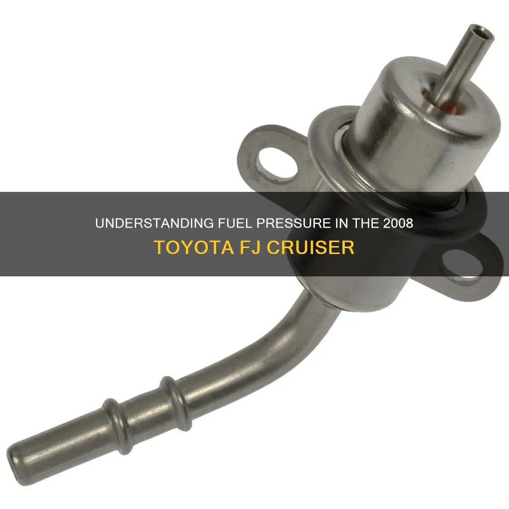 what is fuel pressure on 2008 toyota fj cruiser