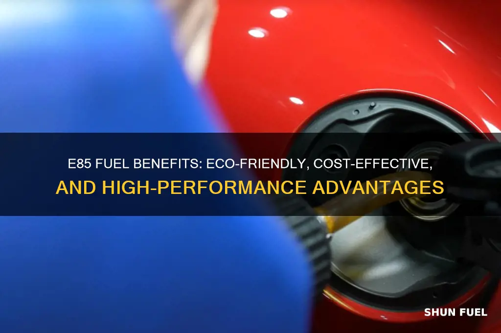 what is the benefits to using e85 fuel