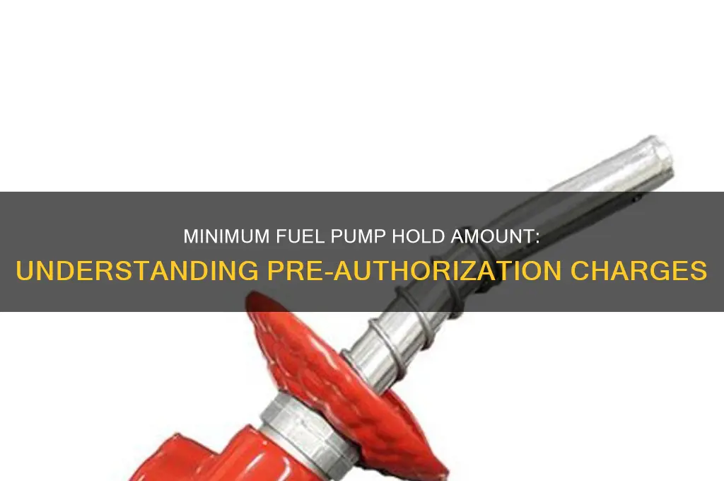 what is the minimum dollar amount held to pump fuel