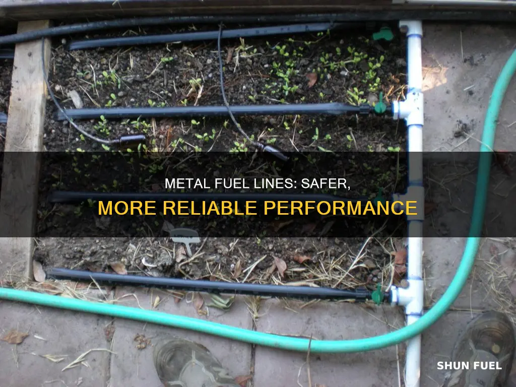 what is the pro of having metal fuel lines