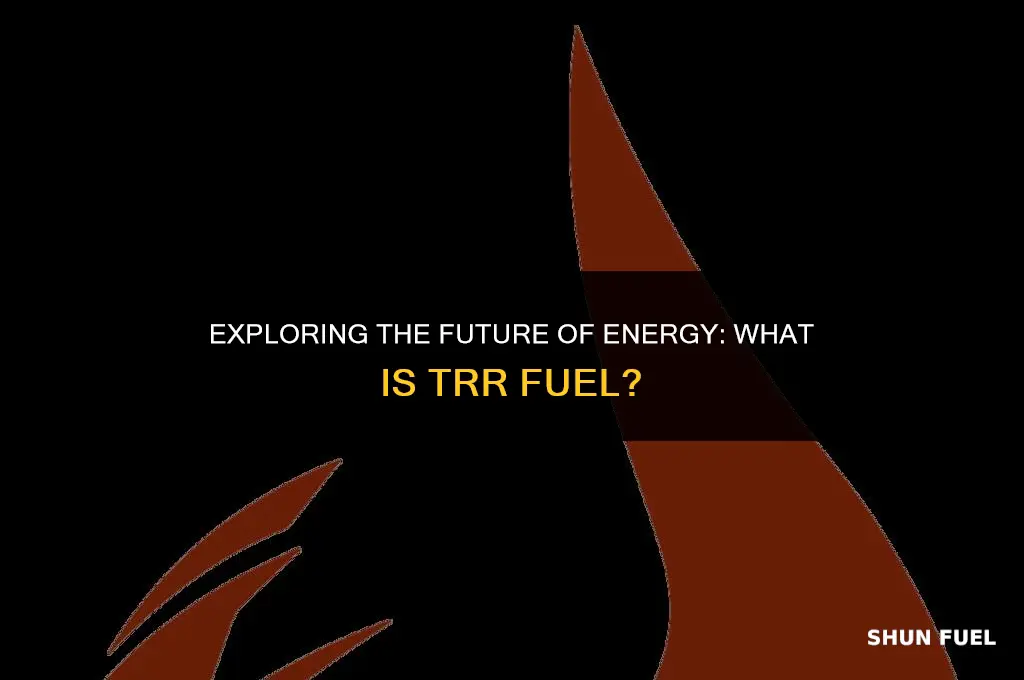 what is trr fuel