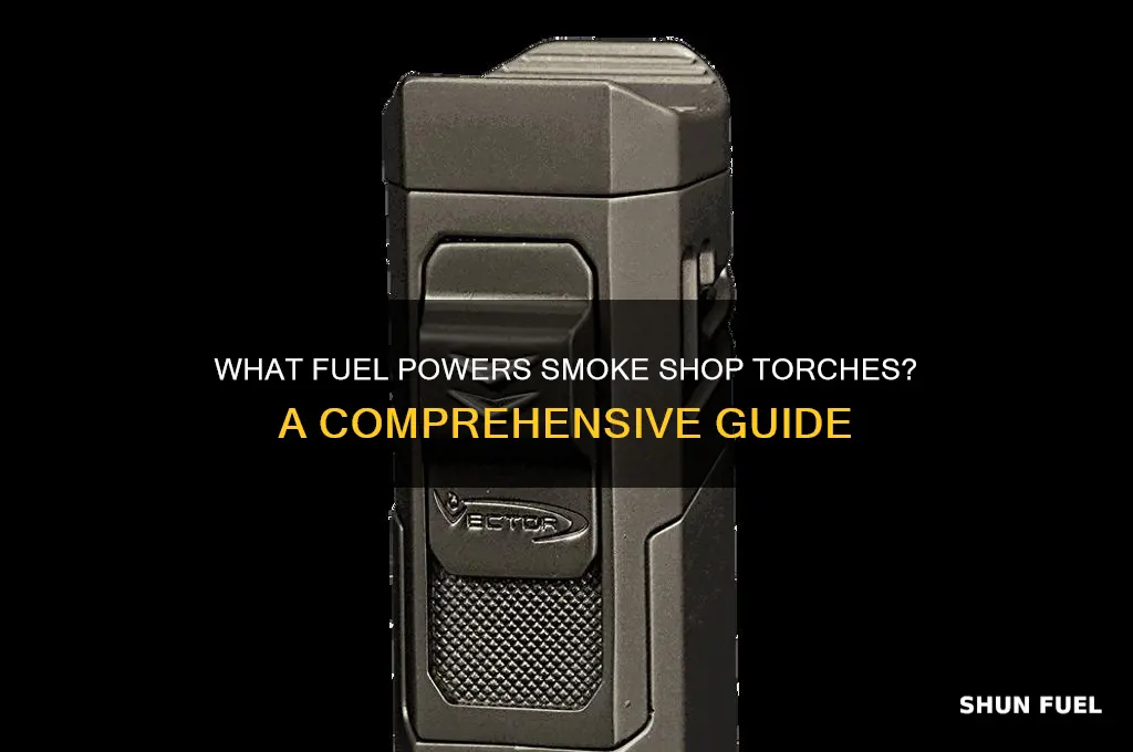 what kind of fuel do smoke shop torches use