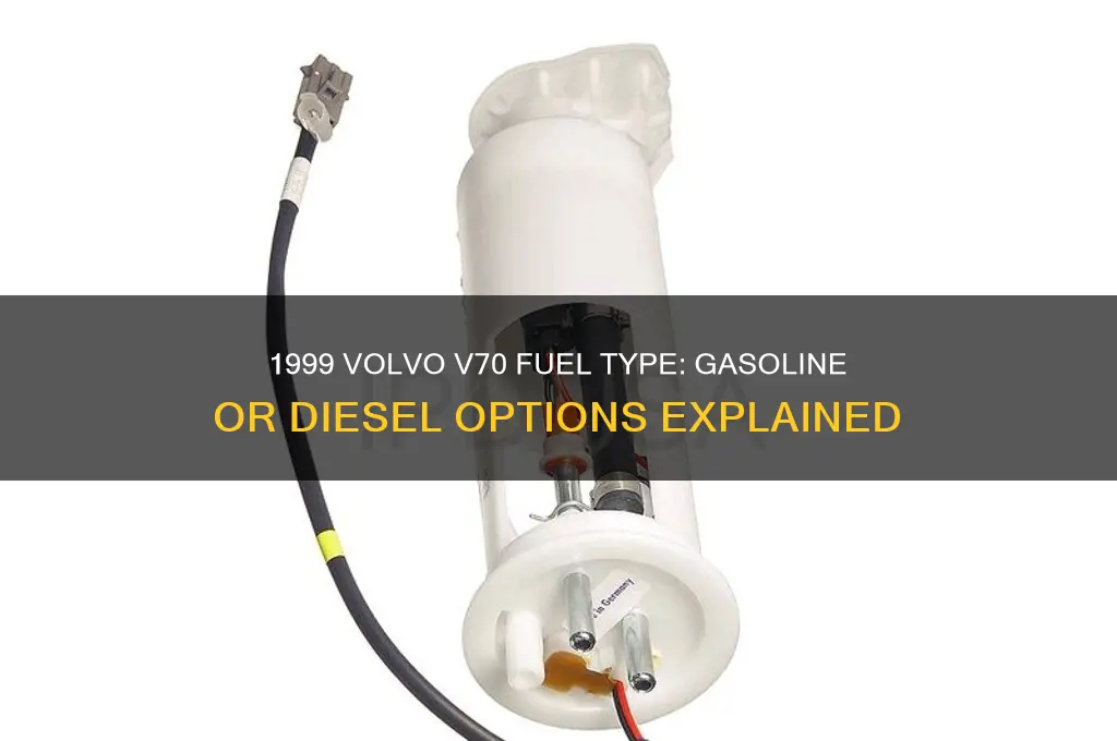 what kind of fuel does a 1999 volvo v70 use