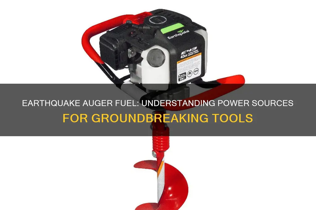 what kind of fuel is used in an rarthquake auger