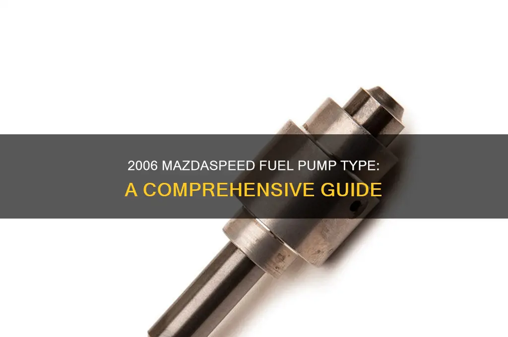 what kind of fuel pump does a 2006 mazdaspeed have