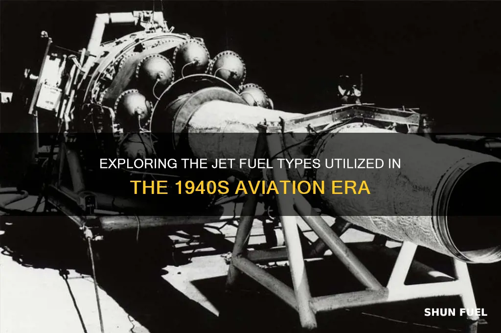 what kind of jet fuel was used in 1940s