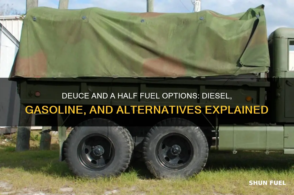 what kinds of fuel can a duece and half run