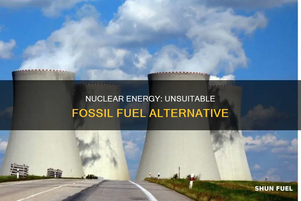 what makes nuclear energy can not replace fossil fuels