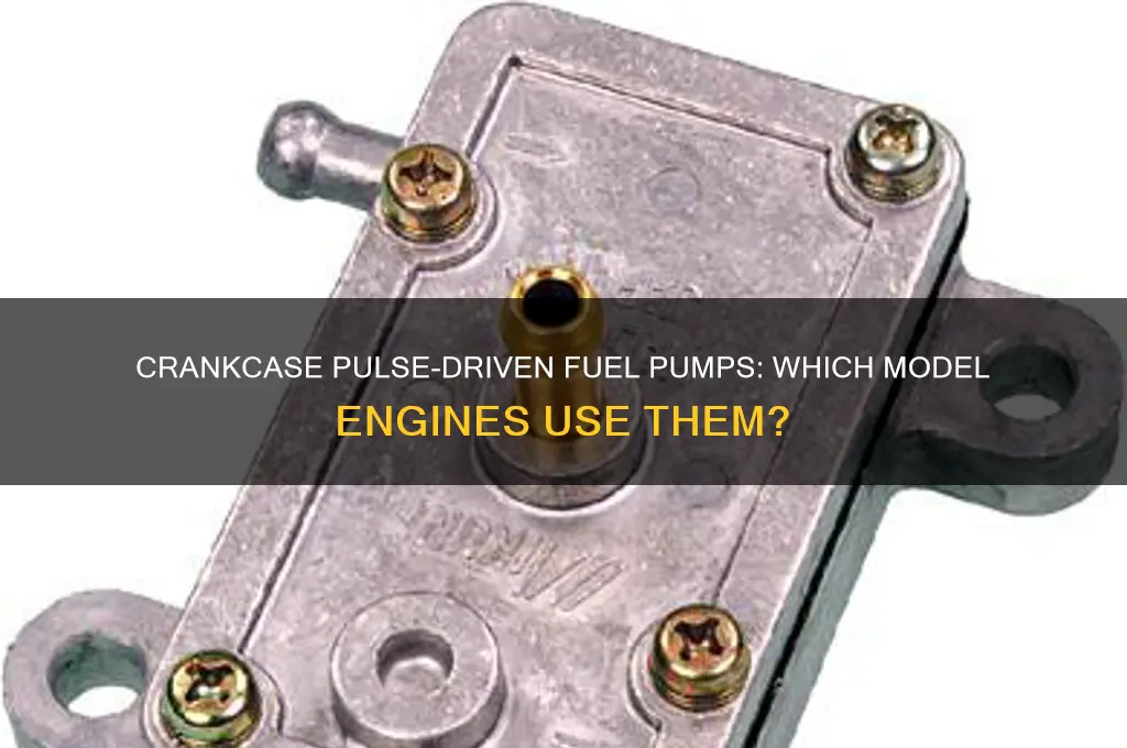 what model engines typically use a crankcase pulse-driven fuel pump